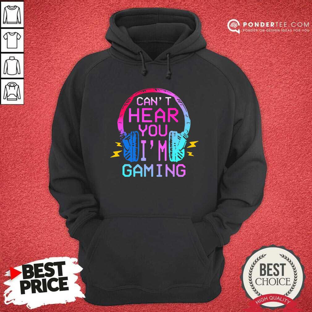 Cute Can’t Hear You I’m Gaming Shirt