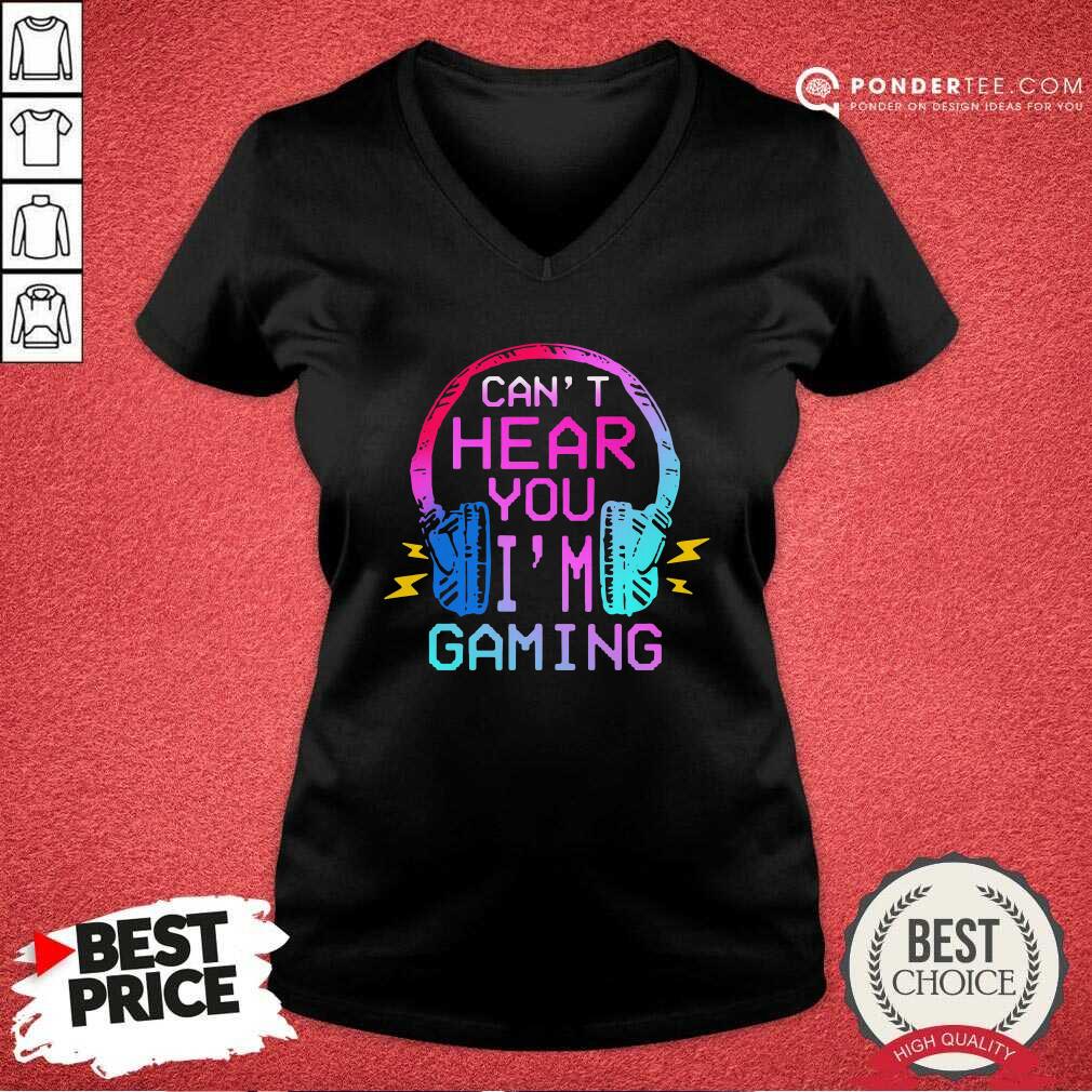 Cute Can’t Hear You I’m Gaming Shirt