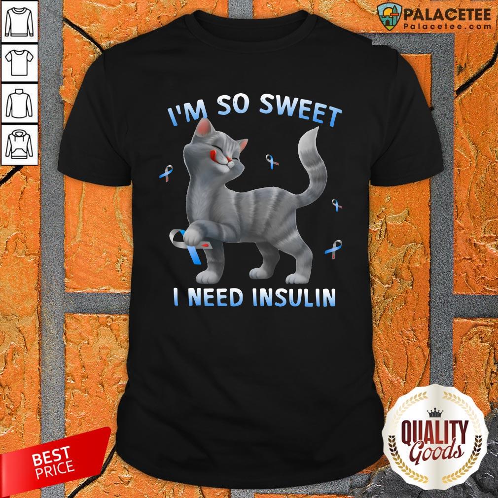 Cute Cat I’M So Sweet I Need Insulin Shirt