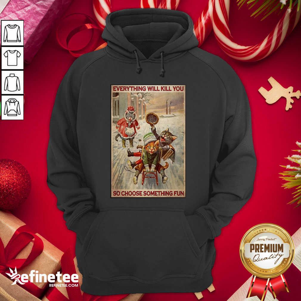 Cute Cats Snowboarding Everything Will Kill You So Choose Something Fun Shirt