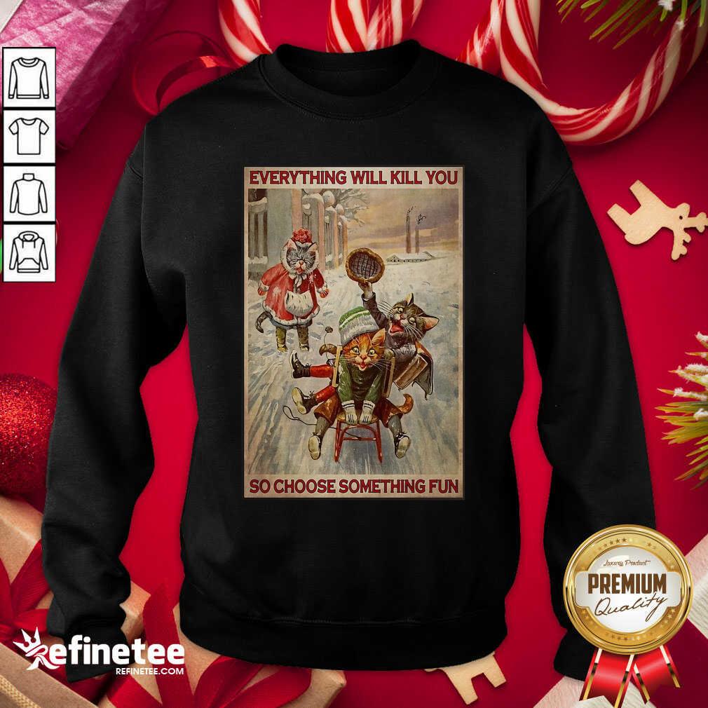 Cute Cats Snowboarding Everything Will Kill You So Choose Something Fun Shirt