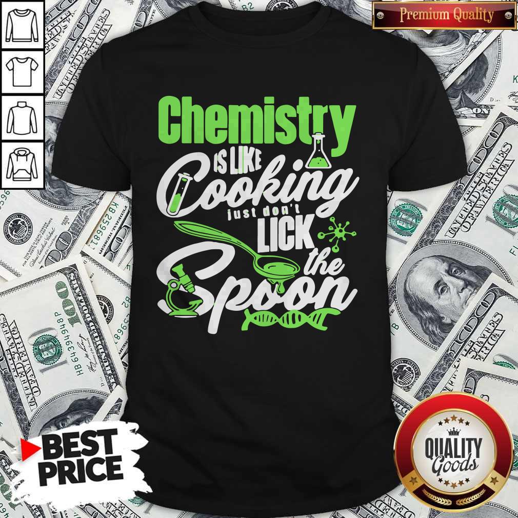 Cute Chemistry Is Like Cooking Just Dont Lick The Spoon Dna Shirt