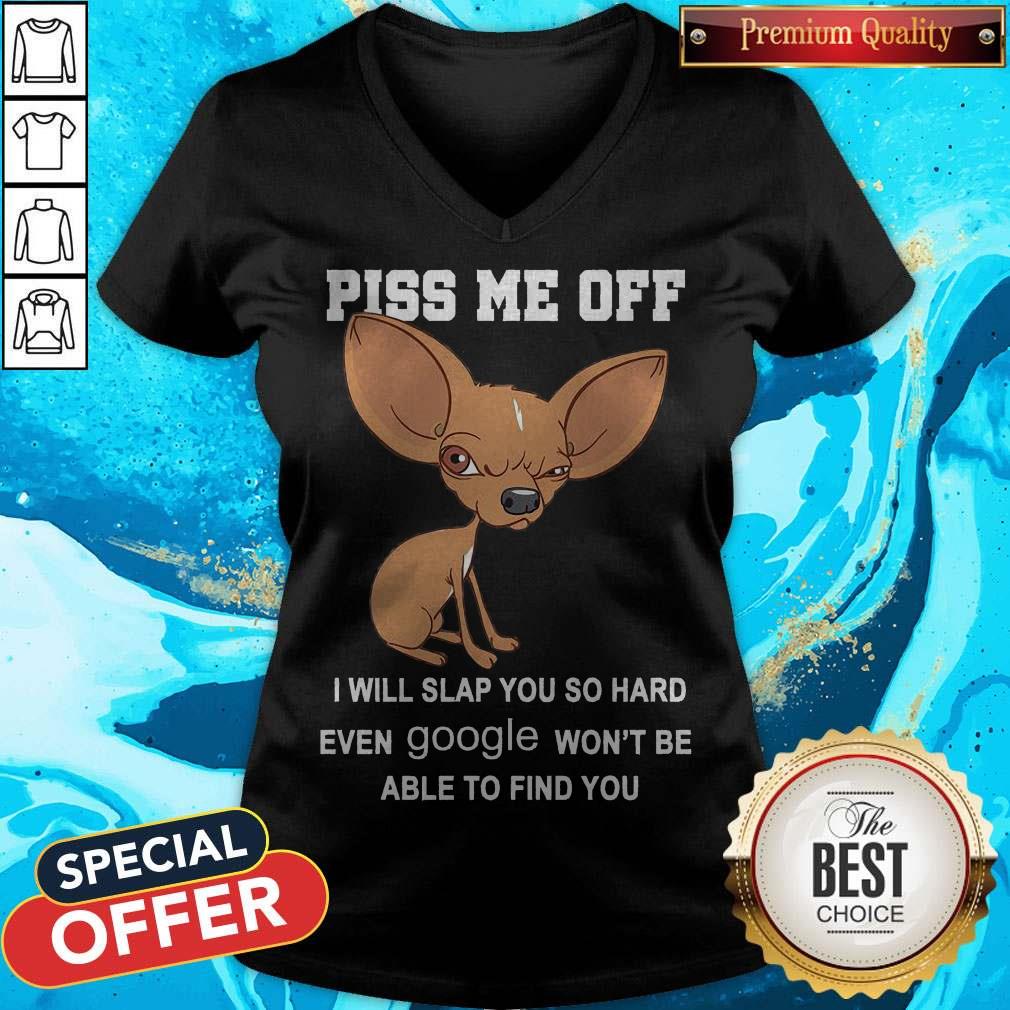 Cute Chihuahua Angry Piss Me Off I Will Slap You So Hard Even Google Shirt