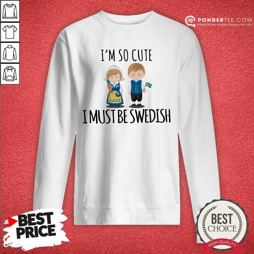 Cute Couple I'm So Cute I Must Be Swedish Shirt