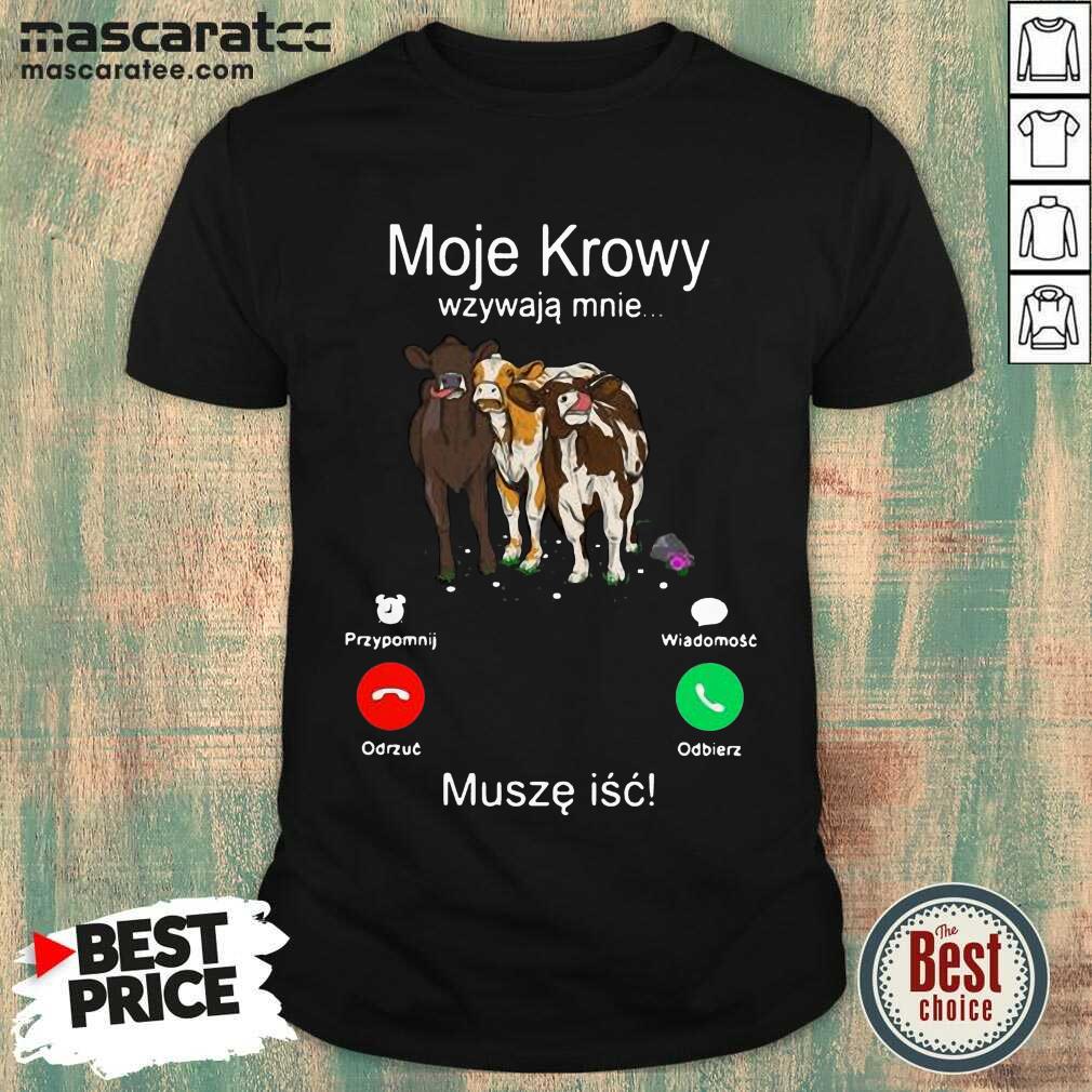 Cute Cows Moje Krowy Wzywaja Mnie Musze Isc Shirt