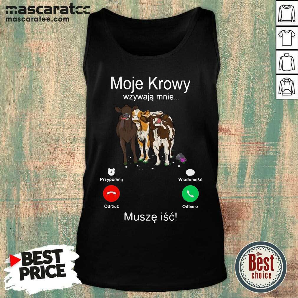 Cute Cows Moje Krowy Wzywaja Mnie Musze Isc Shirt