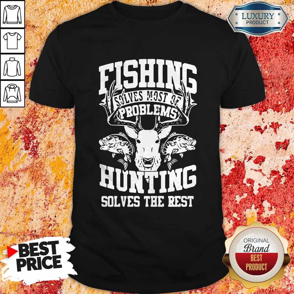 Cute Deer Fishing Solves Most Of My Problems Hunting Solves The Rest Shirt