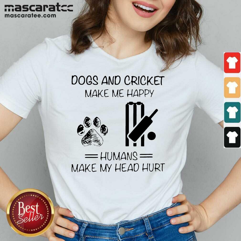 cute-dogs-and-cricket-make-me-happy-humans-make-my-head-hurt-v-neck.jpg