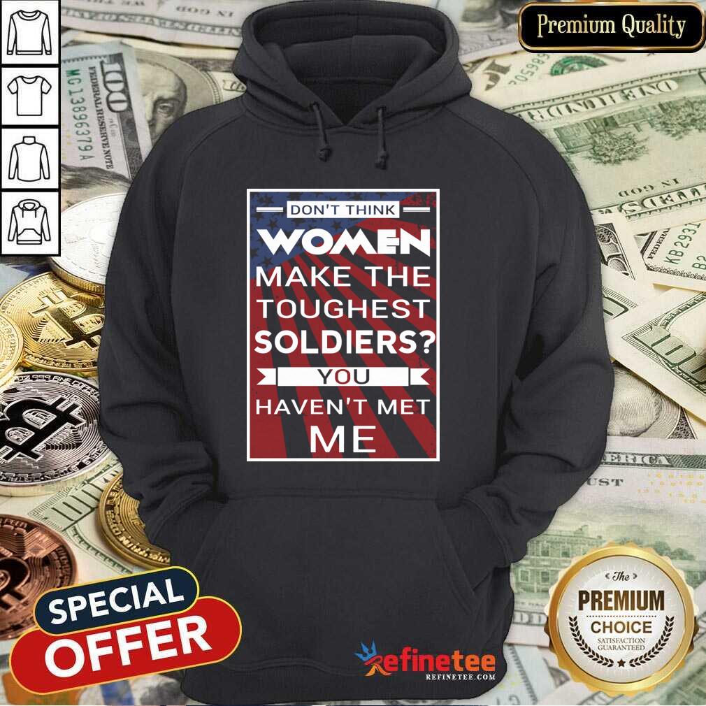cute-dont-think-women-make-the-toughest-veterans-you-havent-met-me-american-flag-hoodie.jpg