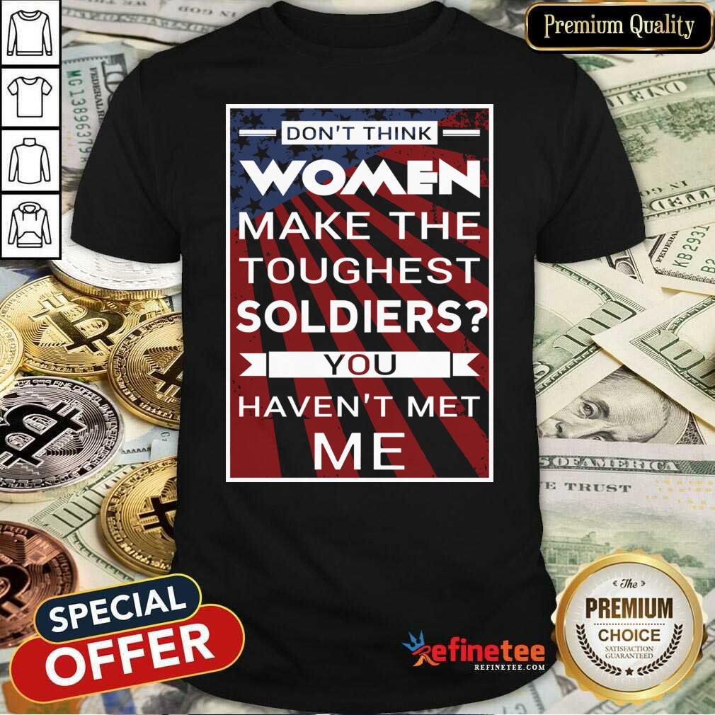 cute-dont-think-women-make-the-toughest-veterans-you-havent-met-me-american-flag-shirt.jpg