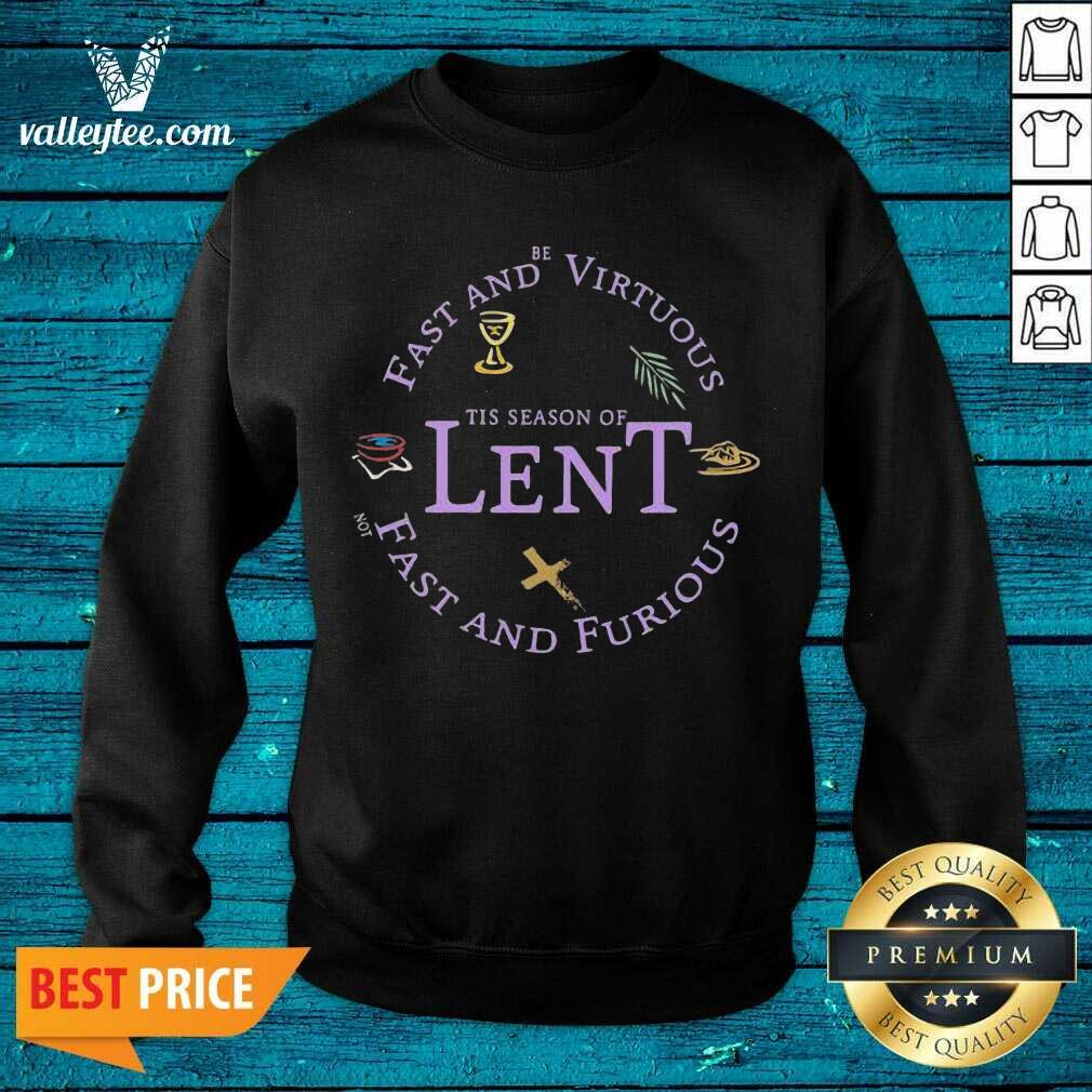 Cute Fast And Be Virtuous Tis Season Of Lent Not Fast And Furious Shirt