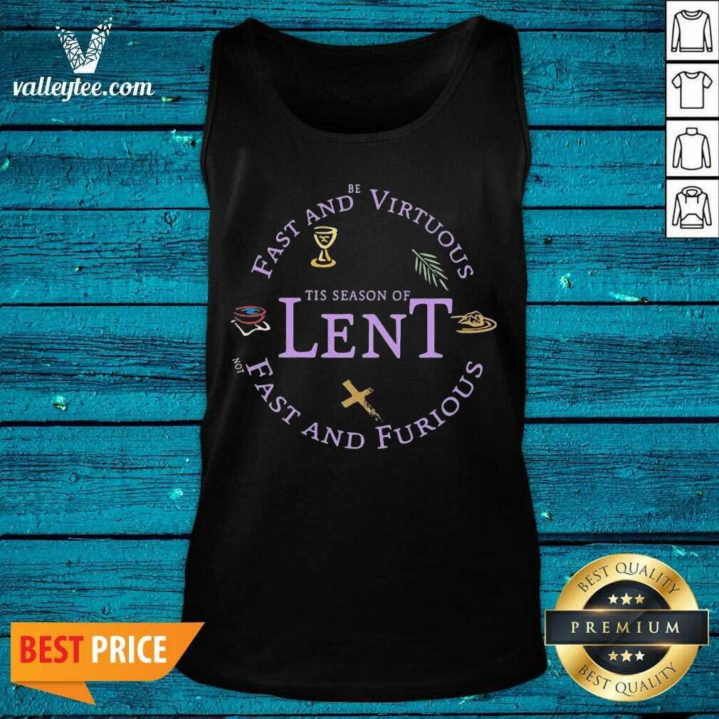 Cute Fast And Be Virtuous Tis Season Of Lent Not Fast And Furious Shirt