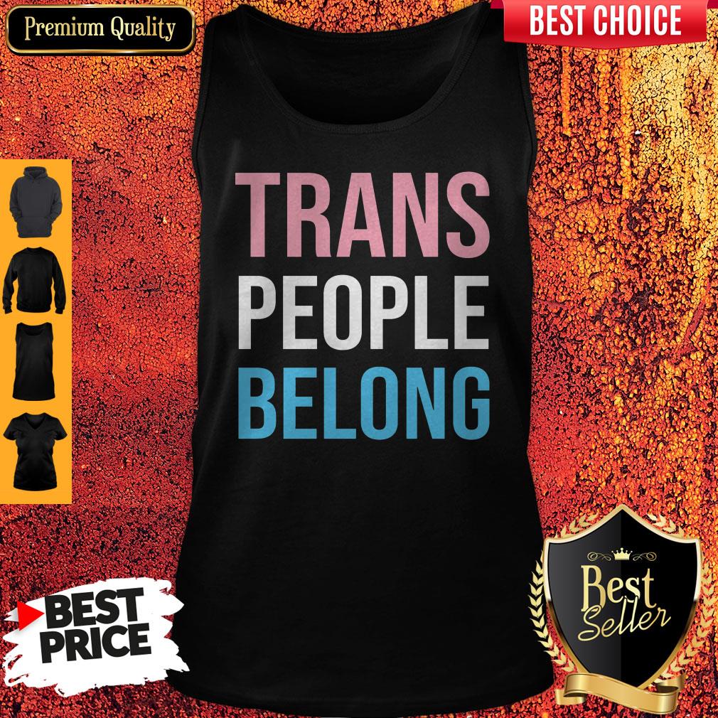 Cute Fast Shipping Trans People Belong Shirt