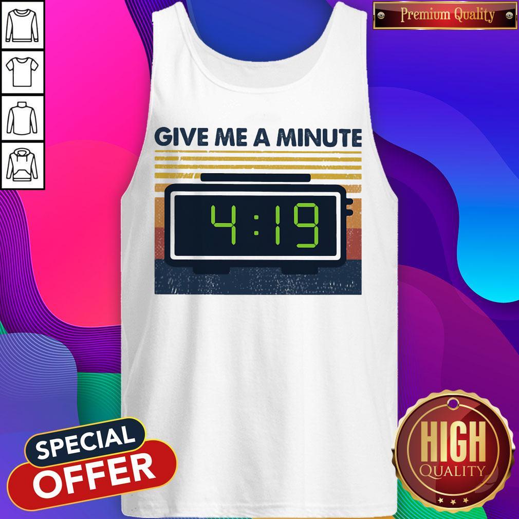 Cute Give Me A Mainute 4 19 Vintage Shirt
