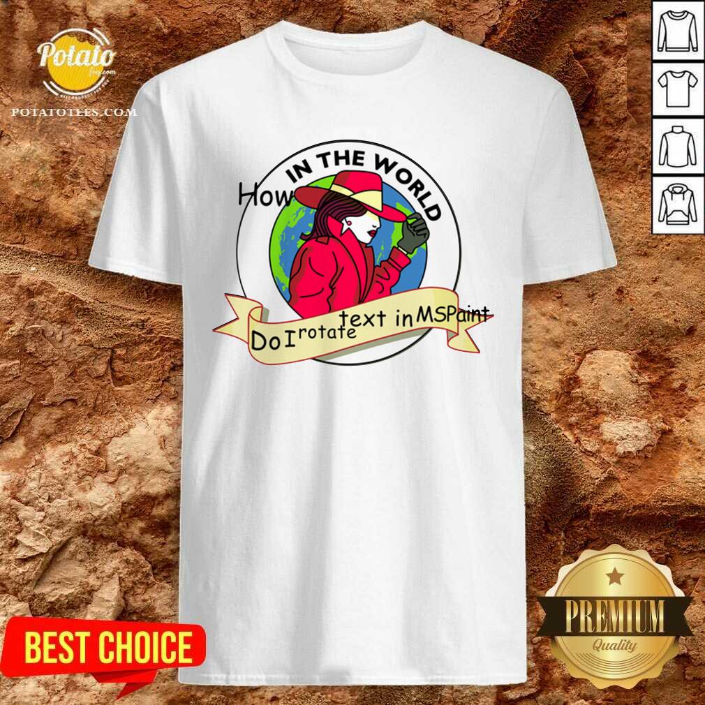 Cute How In The World Do I Rotate Text In Ms Paint Shirt