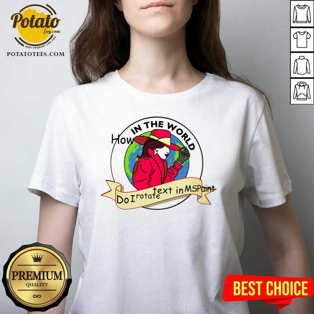 Cute How In The World Do I Rotate Text In Ms Paint Shirt
