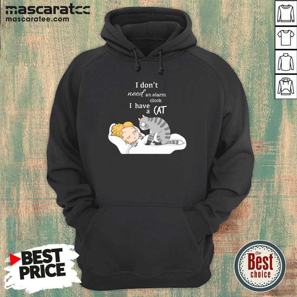 Cute I Don’t Need An Alarm Clock I Have A Cat Shirt