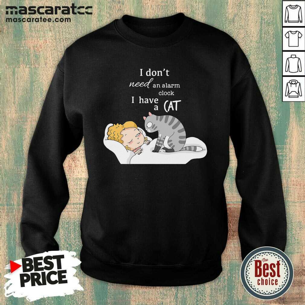 Cute I Don’t Need An Alarm Clock I Have A Cat Shirt