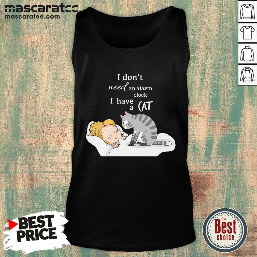 Cute I Don’t Need An Alarm Clock I Have A Cat Shirt