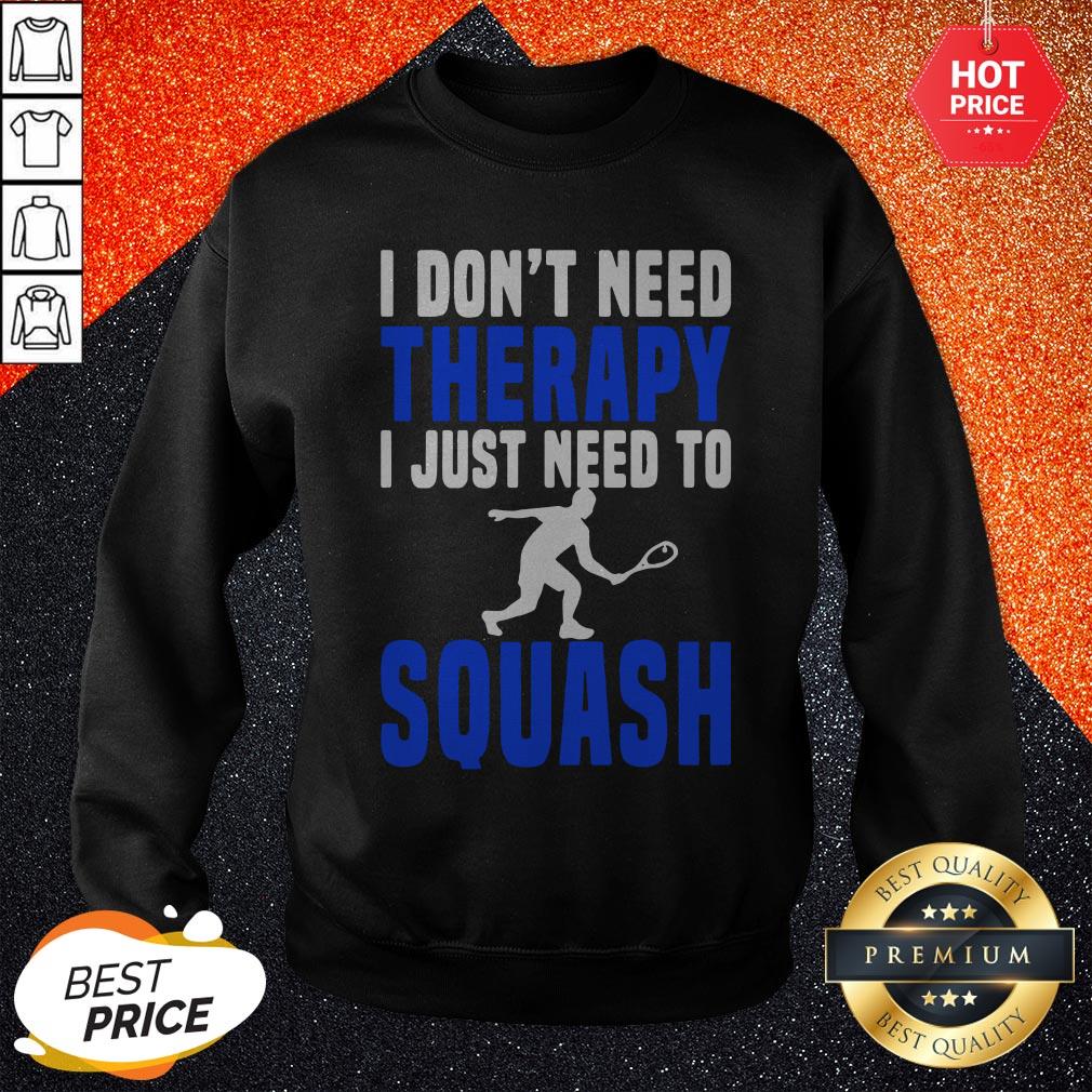 Cute I Don’t Need Therapy I Just Need To Squash Shirt
