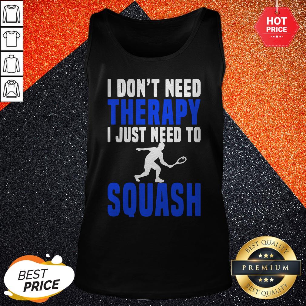 Cute I Don’t Need Therapy I Just Need To Squash Shirt
