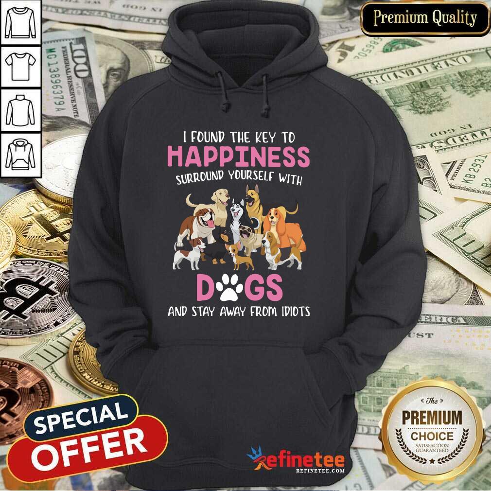 cute-i-found-the-key-to-happiness-surround-yourself-with-dogs-and-stay-away-from-idiots-hoodie.jpg
