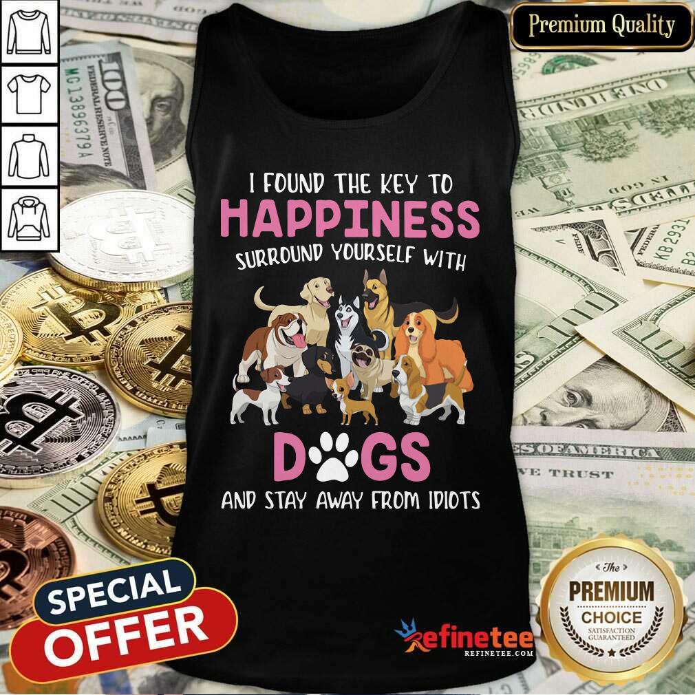 cute-i-found-the-key-to-happiness-surround-yourself-with-dogs-and-stay-away-from-idiots-tank-top.jpg