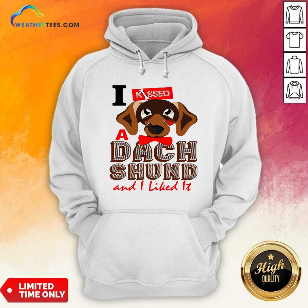 Cute I Kissed A Dach Shund And I Liked It Dog Shirt