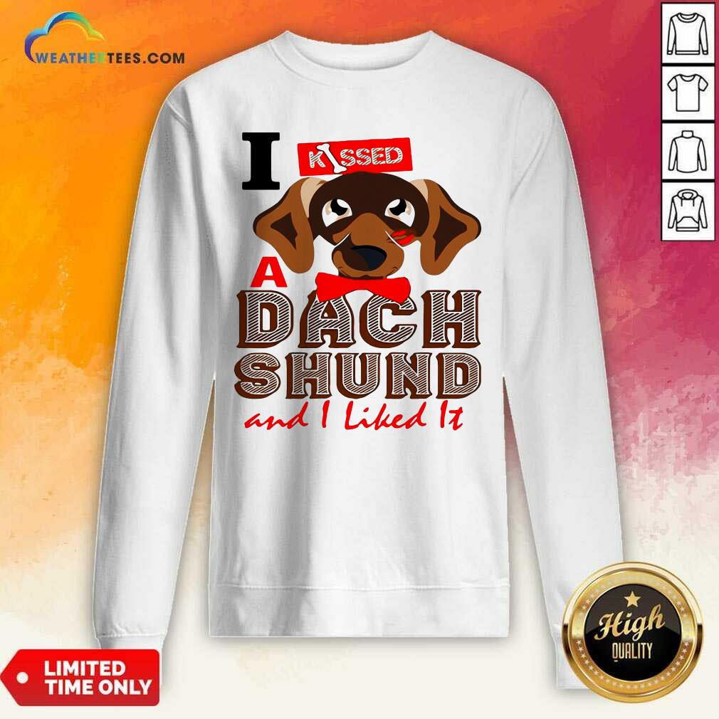 Cute I Kissed A Dach Shund And I Liked It Dog Shirt