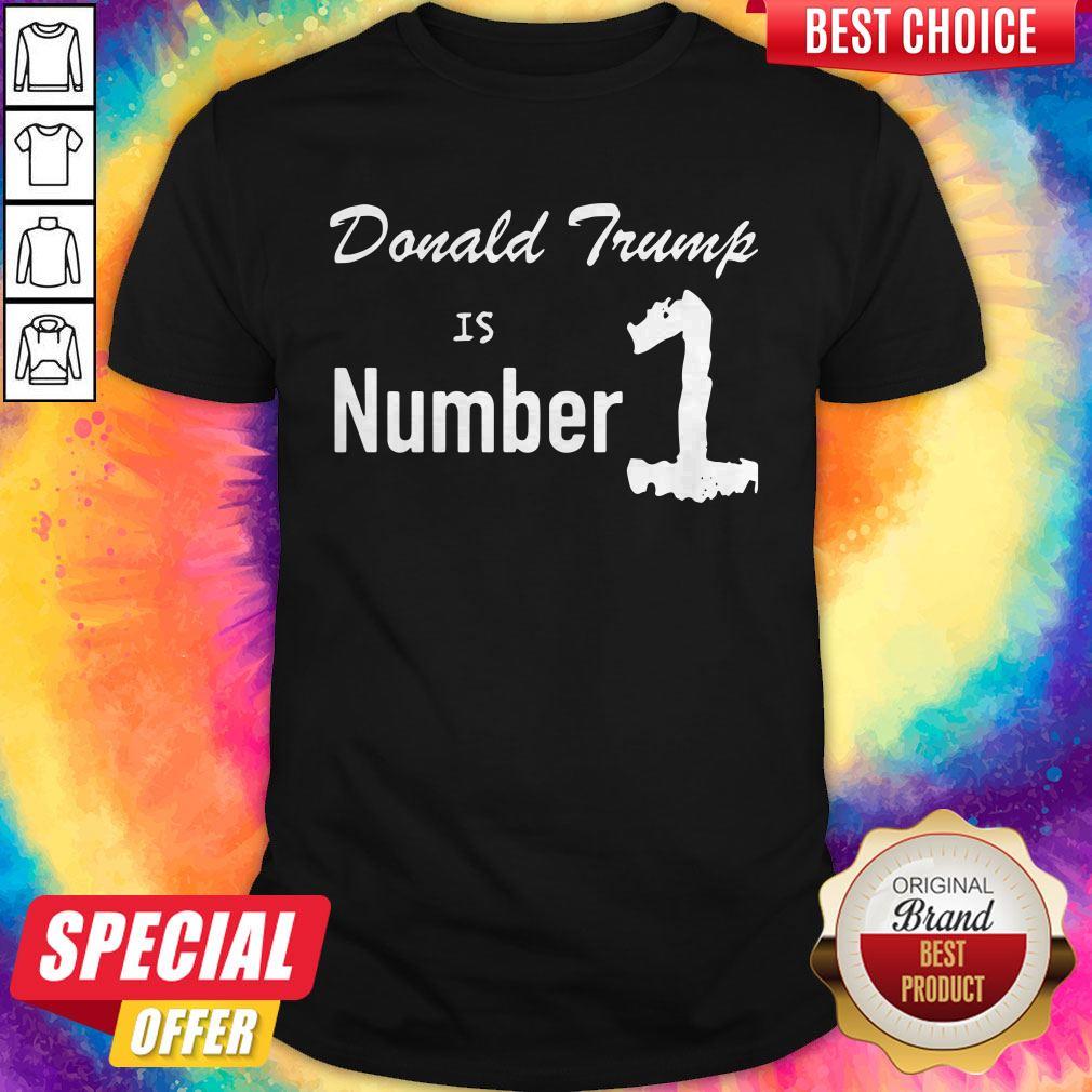 Cute I Love Donald Trump Is Number 1 Shirt