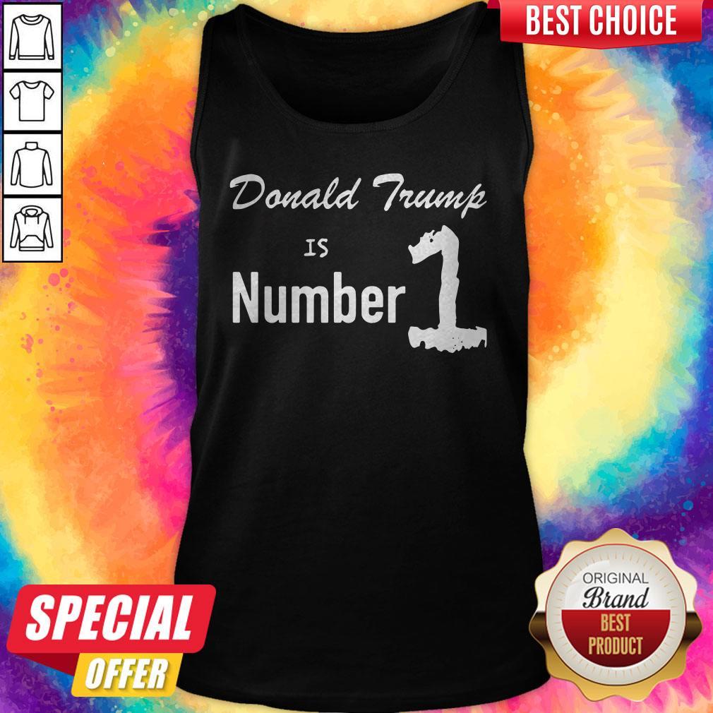 Cute I Love Donald Trump Is Number 1 Shirt