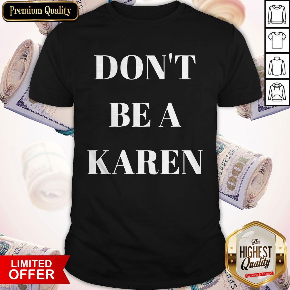 Cute I Want Don't Be A Karen Shirt