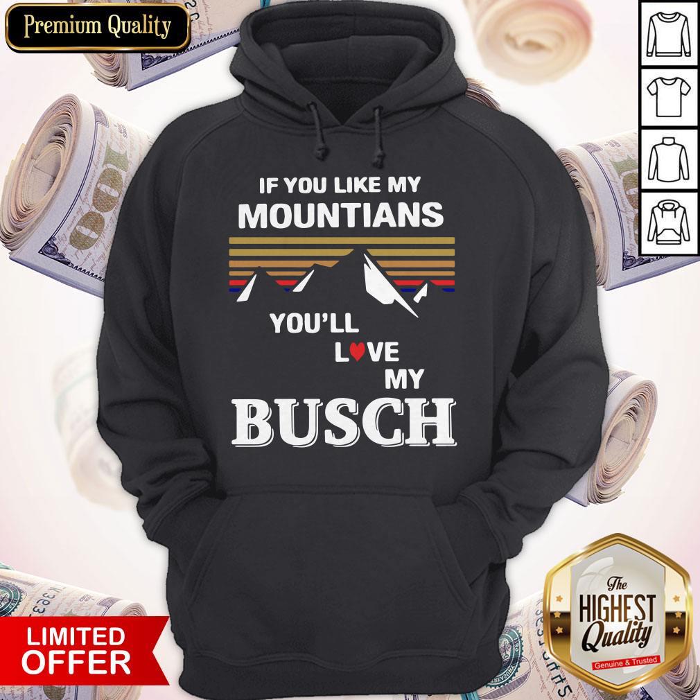 Cute If You Like My Mountains You’ll Love My Busch Shirt