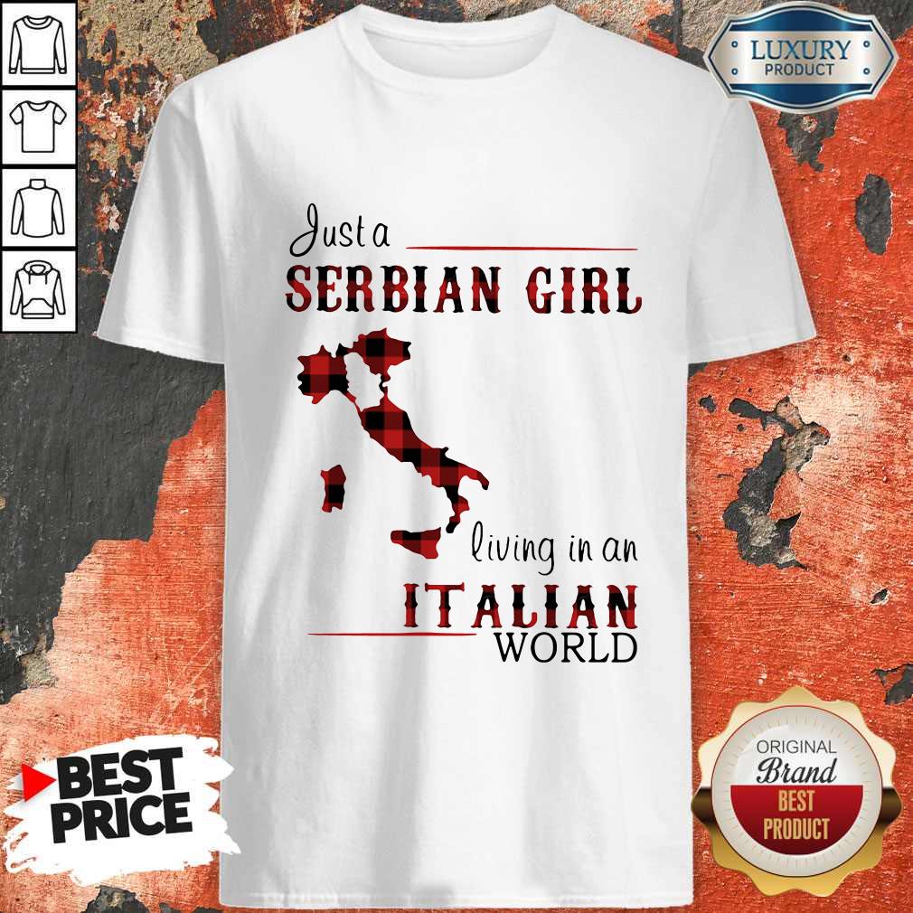 Cute Just A Serbian Girl Living In A Italian World Shirt