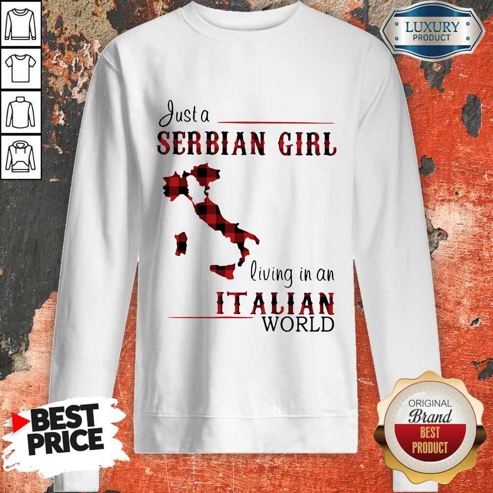 Cute Just A Serbian Girl Living In A Italian World Shirt