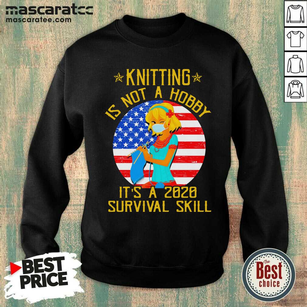 cute-knitting-is-not-hobby-its-a-2020-survival-skill-american-flag-veteran-sweatshirt.jpg