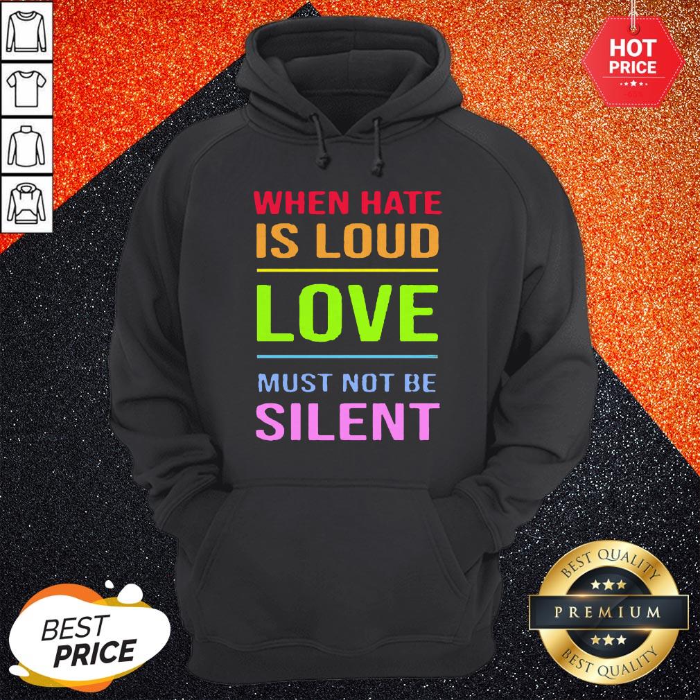 Cute Lgbt When Hate Is Loud Love Must Not Be Silent Shirt