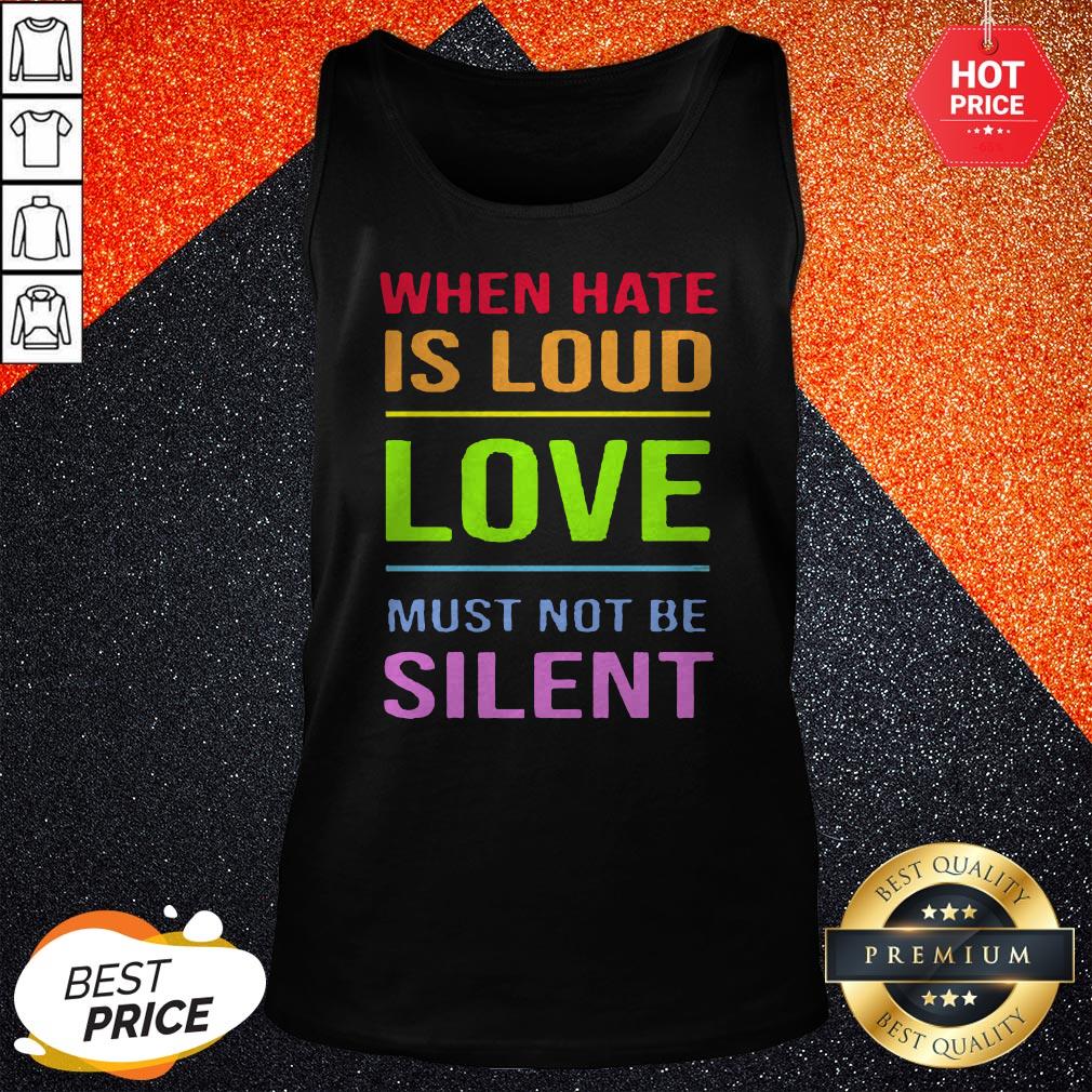 Cute Lgbt When Hate Is Loud Love Must Not Be Silent Shirt