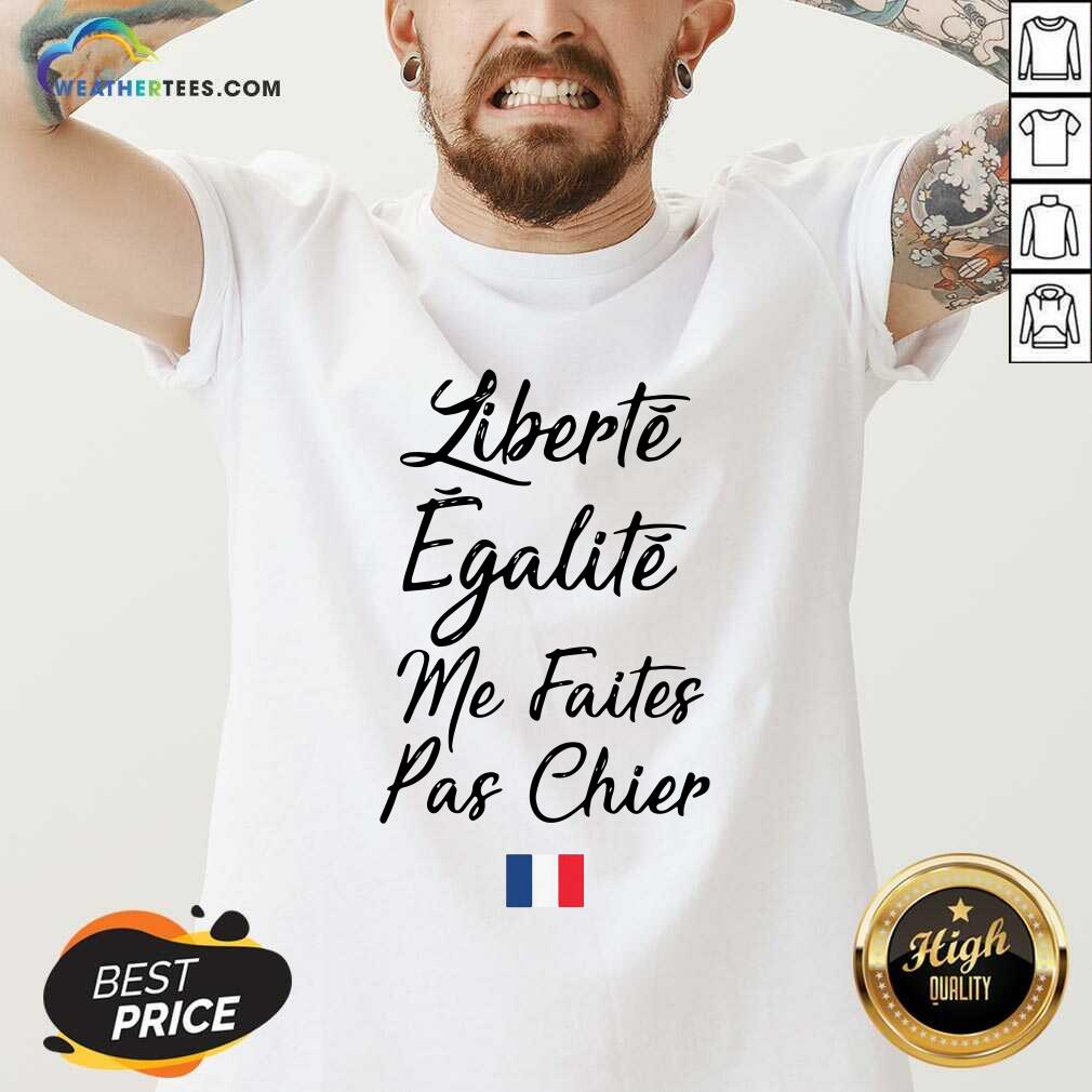 Cute Liberté Egalité Me Faites Pas Chier Shirt