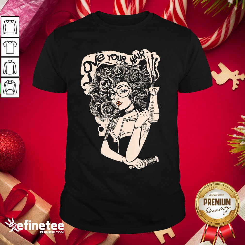 Cute Love Your Hair Shirt