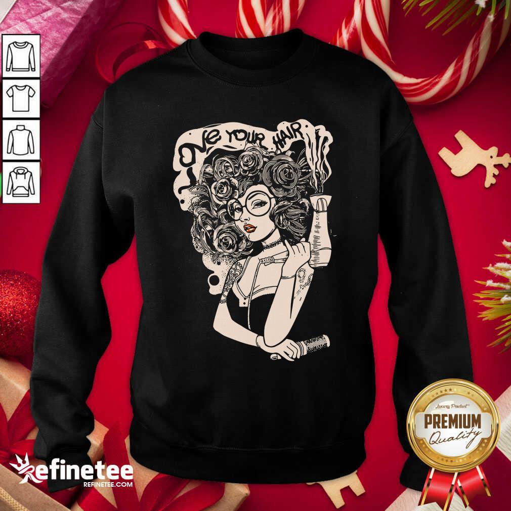 Cute Love Your Hair Shirt