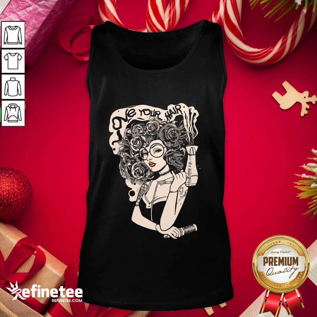 Cute Love Your Hair Shirt