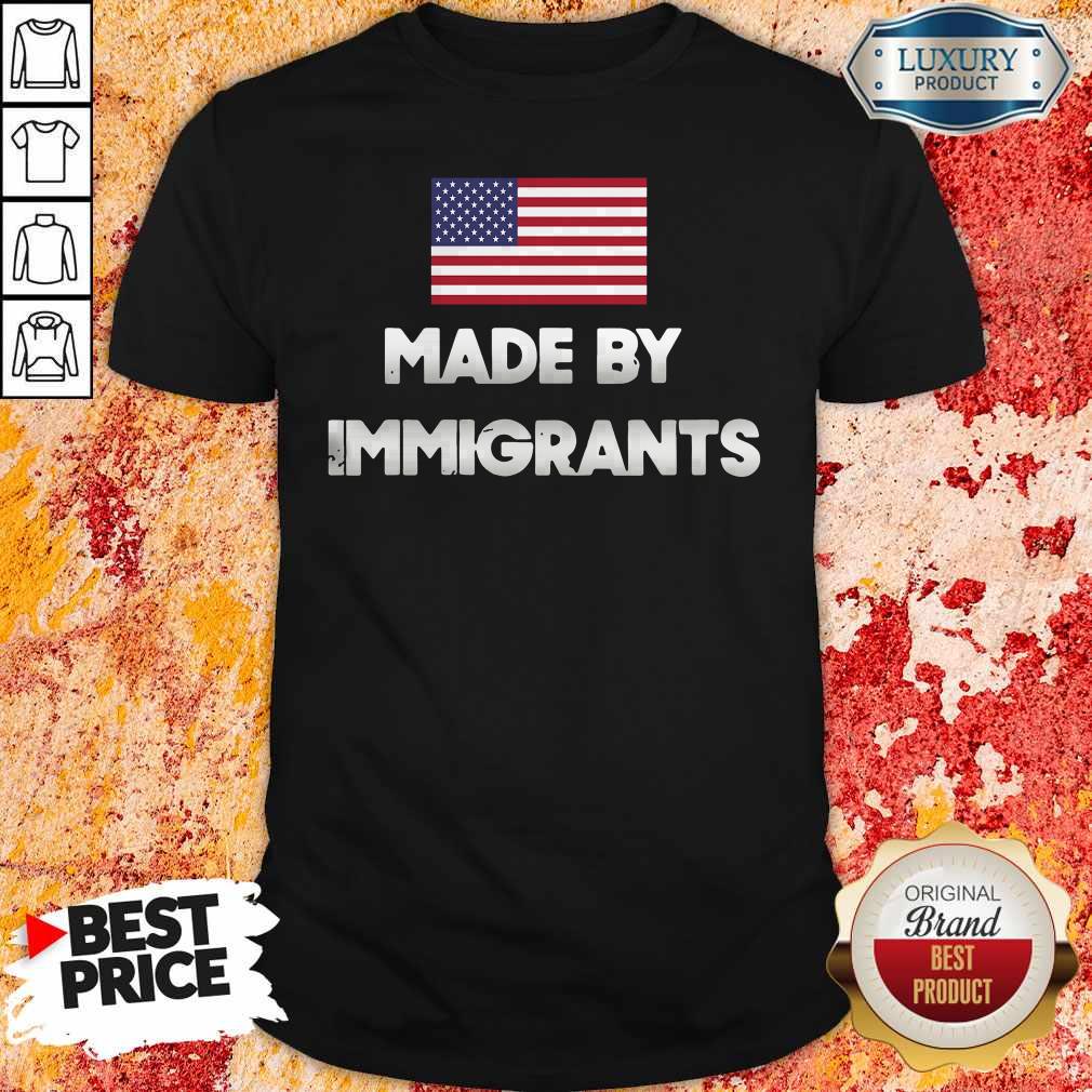 Cute Made By Immigrants American Flag Shirt