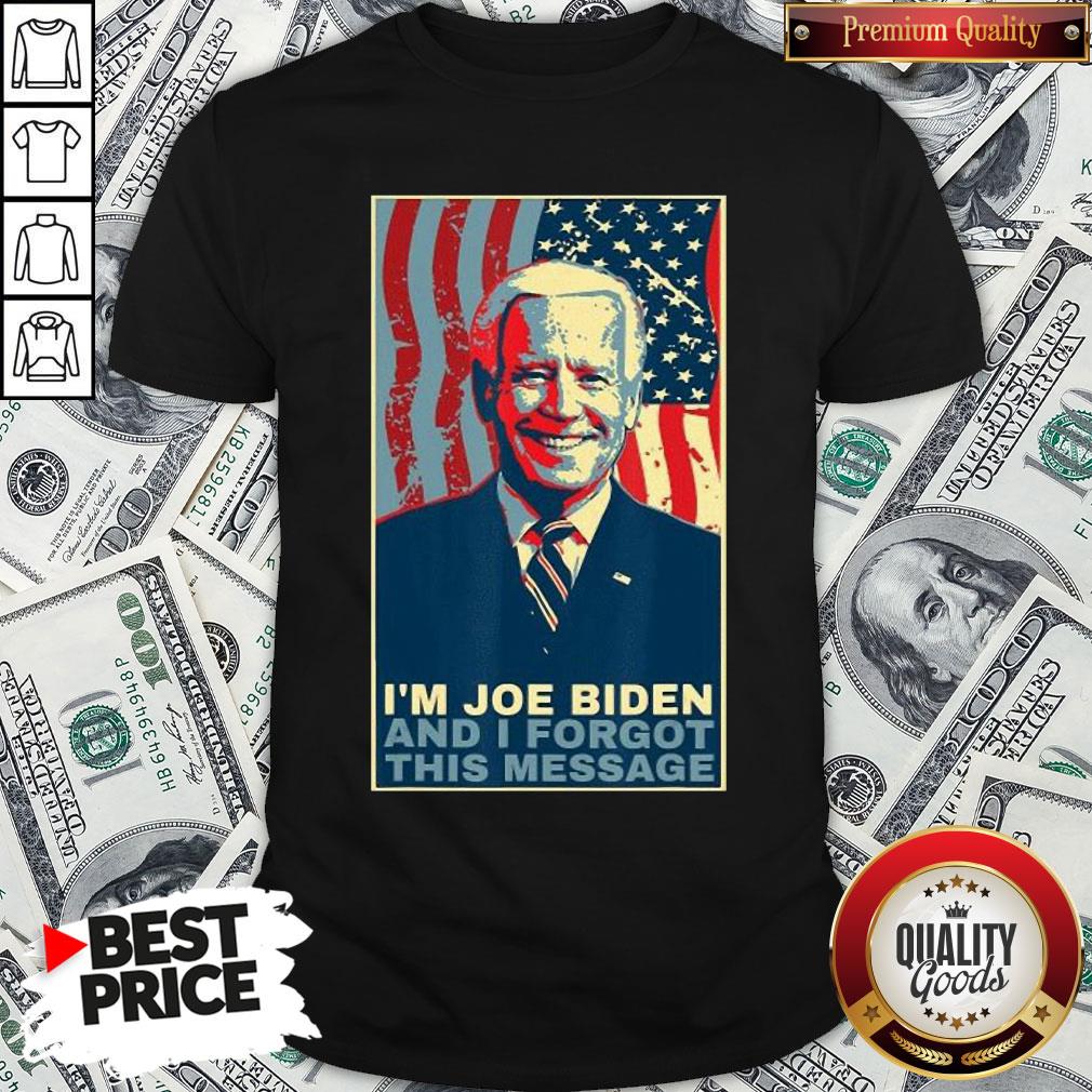 Cute Meme I Am Joe Biden And I Forgot This Message Gift Shirt