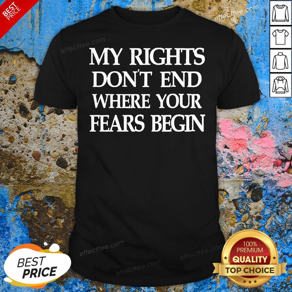 Cute My Rights Don’t End Where Your Fears Begin Shirt