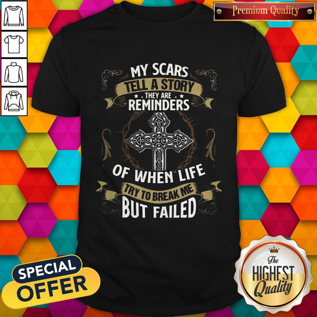 cute-my-scars-tell-a-story-they-are-reminders-of-when-life-try-to-break-me-but-failed-shirt.jpg