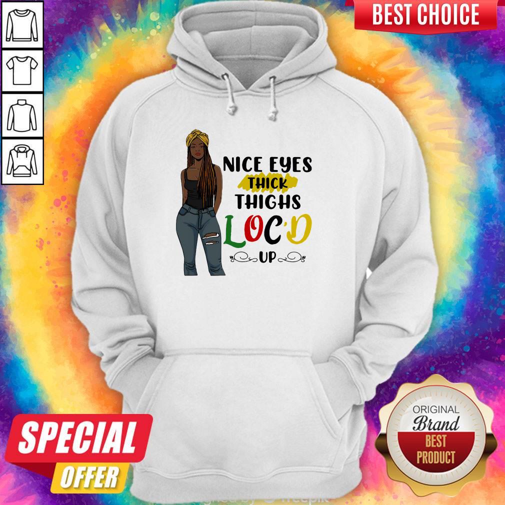 Cute Nice Eyes Thick Thighs Loc'd Up Lady Shirt