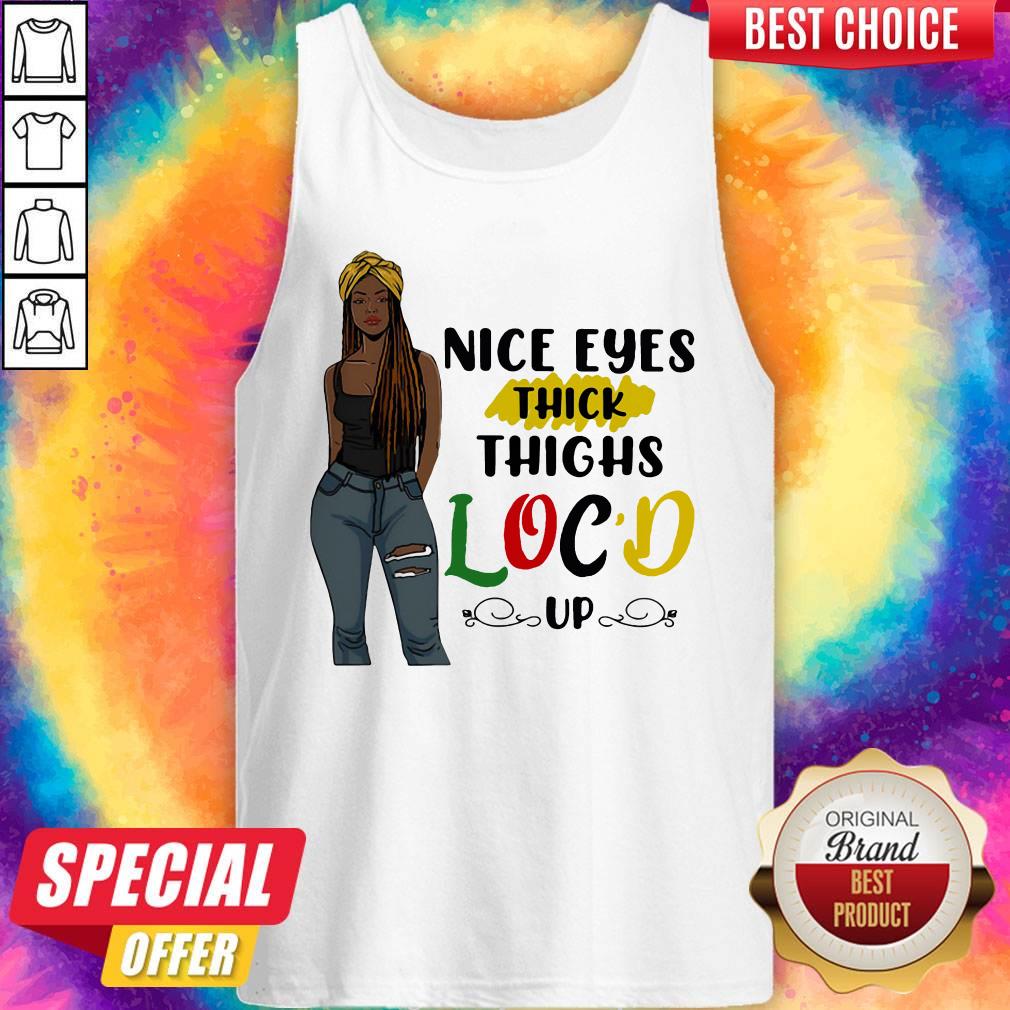 Cute Nice Eyes Thick Thighs Loc'd Up Lady Shirt