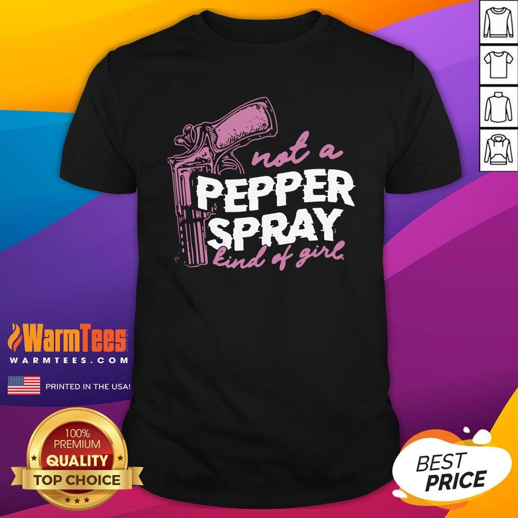 Cute Not A Pepper Spray Kind Of Girl Shirt
