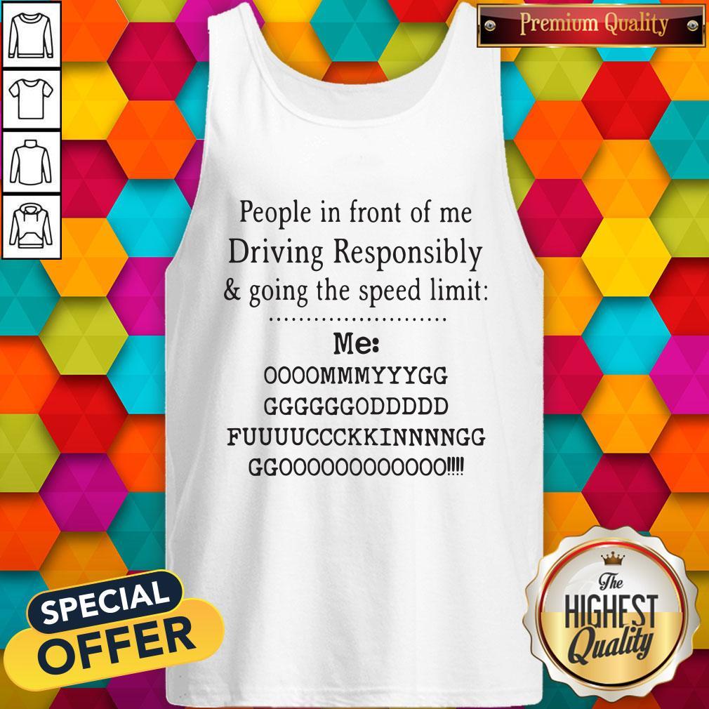 Cute People In Front Of Me Driving Responsibly And Going The Speed Limit Shirt